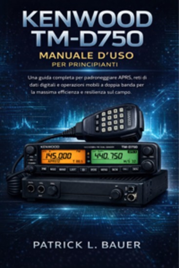 Kenwood TM-D750 Manuale d'uso per principianti - Una guida completa per padroneggiare APRS reti di dati digitali e operazioni mobili a doppia banda per la massima efficienza e resilienza sul campo - cover