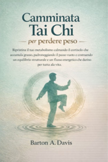 Camminata Tai Chi per perdere peso - Ripristina il tuo metabolismo calmando il cortisolo che accumula grasso padroneggiando il passo vuoto e costruendo un equilibrio strutturale e un flusso energetico che durino per tutta la vita - cover