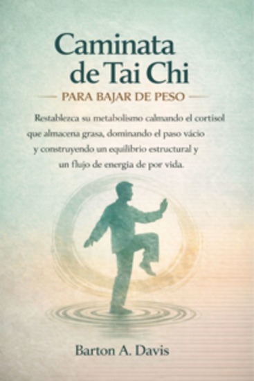 Caminata de Tai Chi para bajar de peso - Restablezca su metabolismo calmando el cortisol que almacena grasa dominando el paso vacío y construyendo un equilibrio estructural y un flujo de energía de por vida - cover