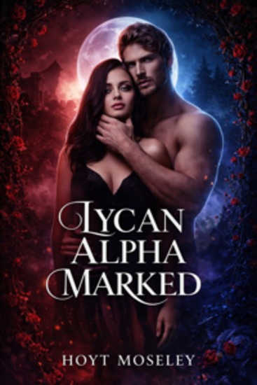 Lycan Alpha Marked - A Gritty Werewolf Romance of Loss Reckoning and Coming Home - cover