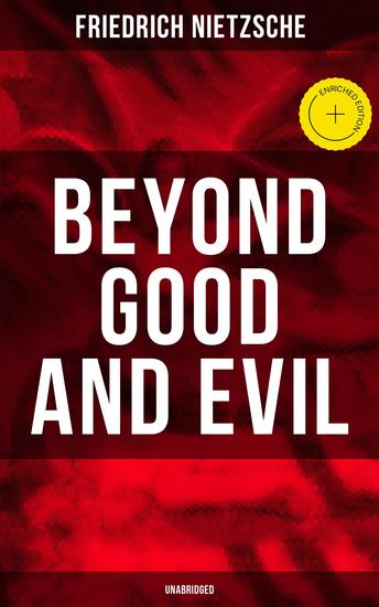 BEYOND GOOD AND EVIL (Unabridged) - Enriched edition The Critique of the Traditional Morality and the Philosophy of the Past - cover