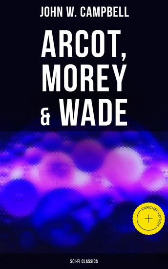 Arcot Morey & Wade (Sci-Fi Classics) - Enriched edition The Black Star Passes Islands of Space & Invaders from the Infinite - cover
