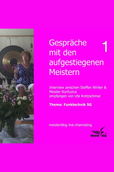 Gespräche mit den aufgestiegenen Meistern 1 Thema: Funktechnik 5G - Interview zwischen Steffen Winter & Meister Konfuzius empfangen von Ute Kretzschmar Meisterblog live-channeling - cover