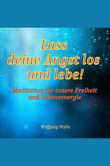 Lass deine Angst los und lebe! - Meditation für innere Freiheit und Lebensenergie - cover
