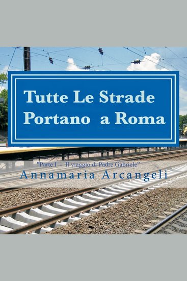 Tutte le strade portano a Roma - Parte I: Il Viaggio di Padre Gabriele - cover
