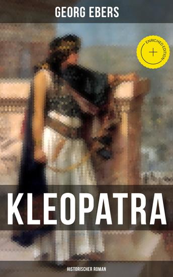 Kleopatra (Historischer Roman) - Bereicherte Ausgabe Romanbiografie der letzten Königin des ägyptischen Ptolemäerreiches und zugleich letzten weiblichen Pharaos - cover