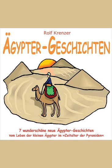 Ägypter-Geschichten - 7 wunderschöne neue Ägypter-Geschichten vom Leben der kleinen Ägypter im "Zeitalter der Pyramiden" - cover