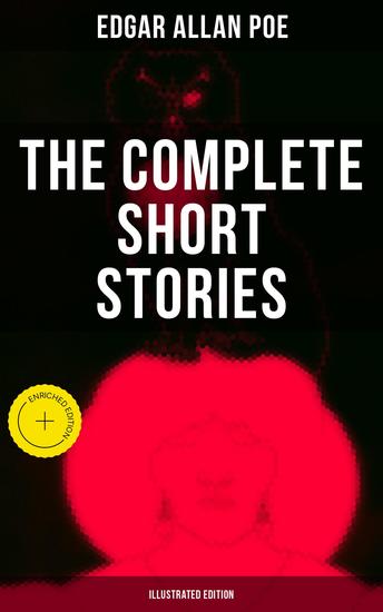 The Complete Short Stories of Edgar Allan Poe (Illustrated Edition) - Enriched edition Horror Mystery & Humorous Tales – All in One Book - cover