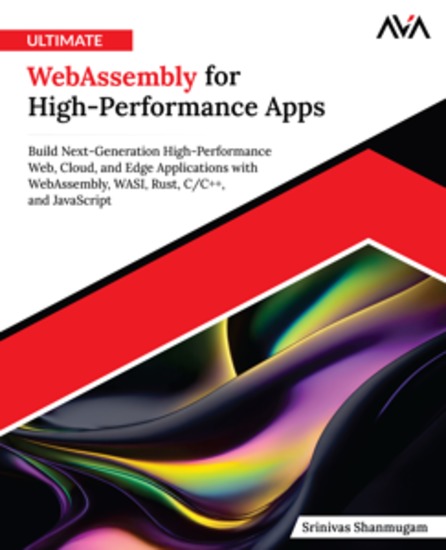 Ultimate WebAssembly for High-Performance Apps - Build Next-Generation High-Performance Web Cloud and Edge Applications with WebAssembly WASI Rust C C++ and JavaScript - cover