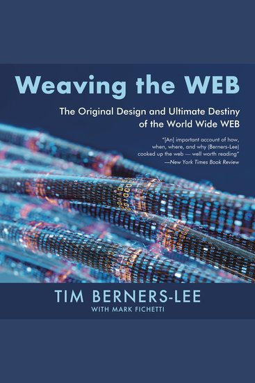 Weaving the Web - The Original Design and Ultimate Destiny of the World Wide Web by Its Inventor - cover
