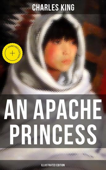 An Apache Princess (Illustrated Edition) - Enriched edition Western Classic - A Tale of the Indian Frontier - cover