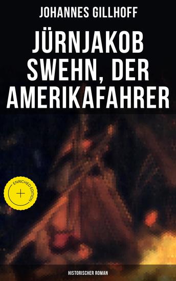 Jürnjakob Swehn der Amerikafahrer: Historischer Roman - Bereicherte Ausgabe Carl Wiedow: Mecklenburgischer Auswanderer in Amerika - cover
