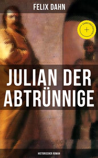 Julian der Abtrünnige: Historischer Roman - Bereicherte Ausgabe Die Jugend Der Cäsar und Der Imperator - cover