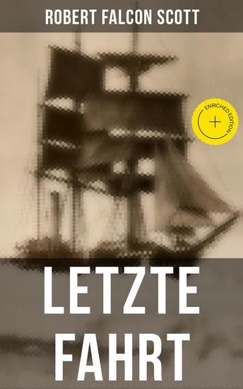 Letzte Fahrt - Bereicherte Ausgabe Die Terra-Nova-Expedition zum Südpol (1910-1913) - Tagebuch von Robert Falcon Scott - cover