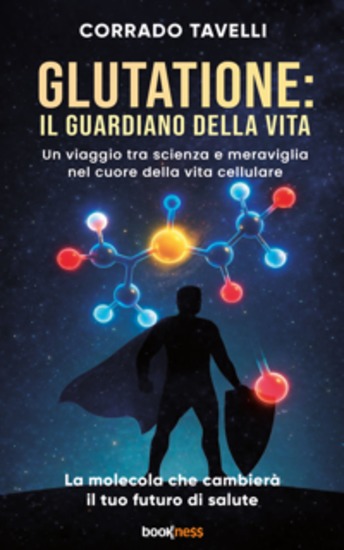 Glutatione: il guardiano della vita - Un viaggio tra scienza e meraviglia nel cuore della vita cellulare - cover