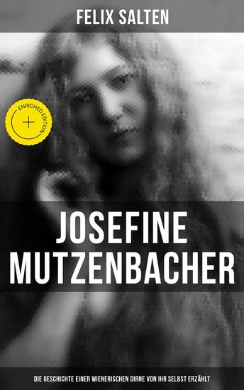 Josefine Mutzenbacher: Die Geschichte einer Wienerischen Dirne von ihr selbst erzählt - Bereicherte Ausgabe Erotik Klassiker - cover