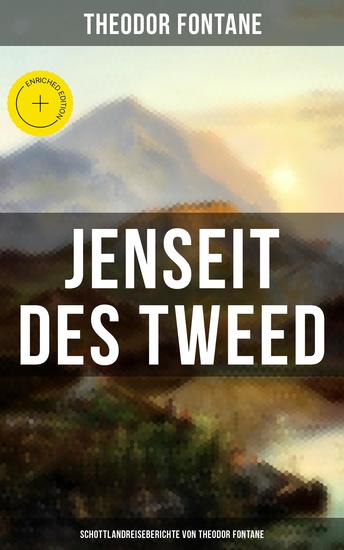 Jenseit des Tweed: Schottlandreiseberichte von Theodor Fontane - Bereicherte Ausgabe Bilder und Briefe aus Schottland - cover