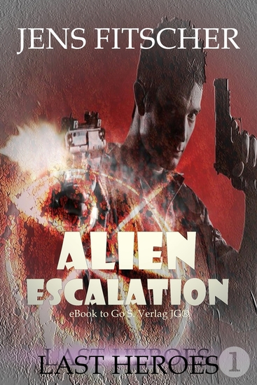 Last Heroes (ALIEN ESCALATION 1) - Abenteuerliche Unterhaltung aus dem Universum von Commander Tarik Connar - cover