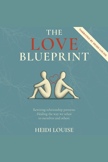 The Love Blueprint - Rewiring Relationship Patterns: Healing the Way We Relate to Ourselves and Others - cover