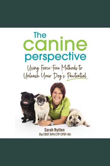 The Canine Perspective - Using Force-Free Methods to Unleash Your Dog’s Pawtential - cover