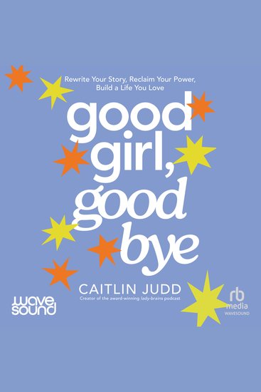 Good Girl Goodbye - Rewrite your story reclaim your power build a life you love - cover