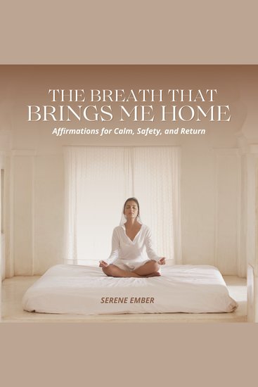 The Breath that Brings me Home - Affirmations for Calm Safety and Return - cover