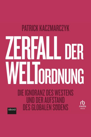 Zerfall der Weltordnung - Die Ignoranz des Westens und der Aufstand des globalen Südens - cover