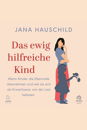 Das ewig hilfreiche Kind - Wenn Kinder die Elternrolle übernehmen und wie sie sich als Erwachsene von der Last befreien - cover