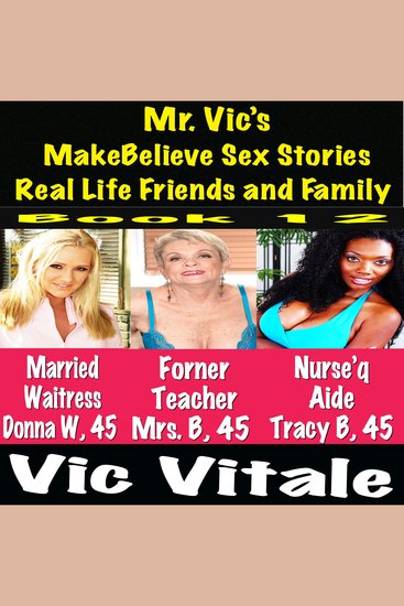 Mr Vic’s MakeBelieve Sex Stories Real Life Friends and Family Book 12 - cover