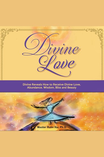Divine Love - Divine Reveals How to Receive Divine Love Abundance Wisdom Bliss and Beauty - cover