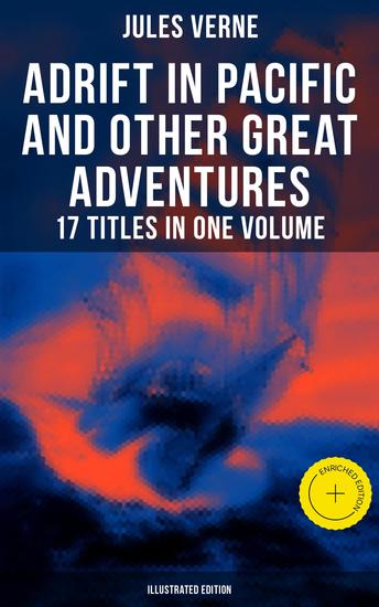 Adrift in Pacific and Other Great Adventures – 17 Titles in One Volume (Illustrated Edition) - Enriched edition The Lesser Known Works from the Father of Science Fiction - cover