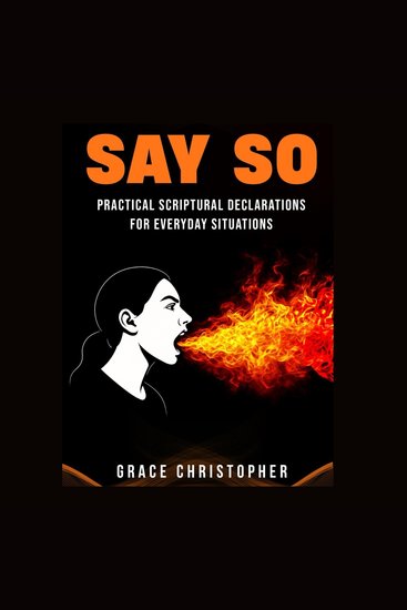 SAY SO - Practical Scriptural Declarations for Everyday Situations - cover