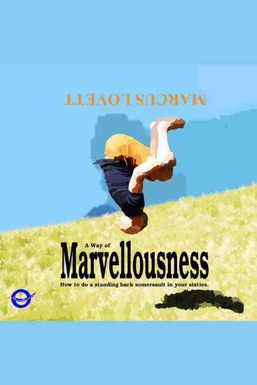 A Way of Marvellousness - How to do a standing back somersault in your sixties - cover