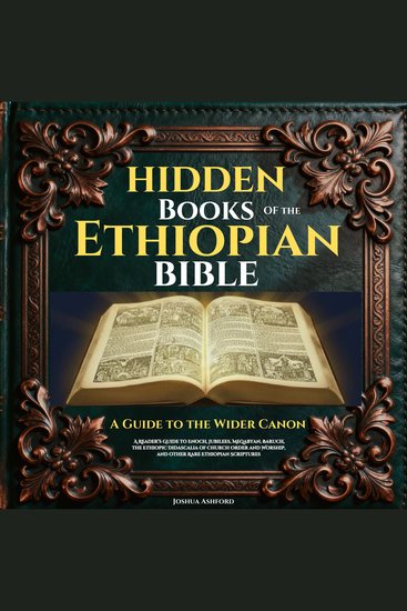 Hidden Books of the Ethiopian Bible - A Guide to the Wider Canon A Reader’s Guide to Enoch Jubilees Meqabyan Baruch the Ethiopic Didascalia of Church Order and Worship and Other Rare Ethiopian Scriptures - cover