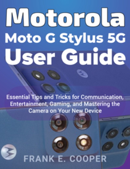 Motorola Moto G Stylus 5G User Guide - Essential Tips and Tricks for Communication Entertainment Gaming and Mastering the Camera on Your New Device - cover