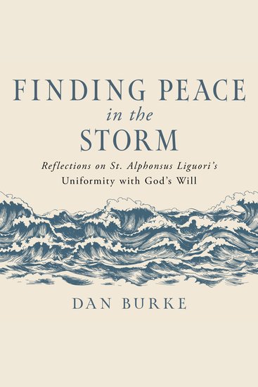 Finding Peace in the Storm - Reflections on St Alphonsus Liguori's Uniformity with God's Will - cover