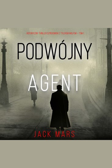 Podwójny agent (Historyczny thriller szpiegowski z Tylerem Wolfem — Tom 1) - Cyfrowa narracja przy użyciu syntezowanego głosu - cover