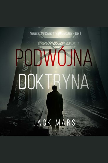 Podwójna doktryna (Thriller szpiegowski z Tylerem Wolfem — Tom 4) - Cyfrowa narracja przy użyciu syntezowanego głosu - cover