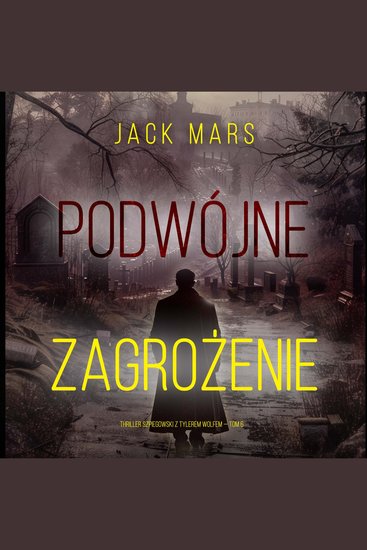 Podwójne zagrożenie (Thriller szpiegowski z Tylerem Wolfem — Tom 6) - Cyfrowa narracja przy użyciu syntezowanego głosu - cover