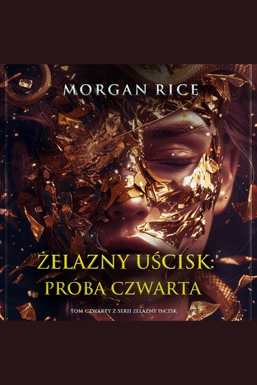 Żelazny uścisk: Próba czwarta (Tom czwarty z serii Żelazny uścisk) - Cyfrowa narracja przy użyciu syntezowanego głosu - cover