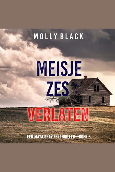 Meisje Zes: Verlaten (Een Maya Gray FBI Thriller—Boek 6) - Digitaal voorgelezen door een electronisch gegenereerde stem - cover