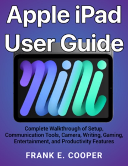 Apple iPad User Guide - Complete Walkthrough of Setup Communication Tools Camera Writing Gaming Entertainment and Productivity Features - cover