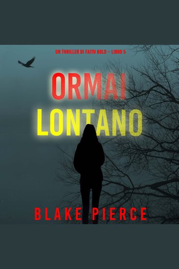 Ormai Lontano (Un Thriller di Faith Bold – Libro 5) - Narrato digitalmente con voce sintetizzata - cover