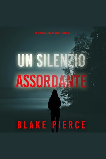 Un Silenzio Assordante (Un Thriller di Faith Bold – Libro 15) - Narrato digitalmente con voce sintetizzata - cover