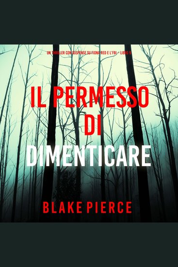 Il Permesso di Dimenticare (Un thriller con suspense su Fiona Red e l’FBI – Libro 9) - Narrato digitalmente con voce sintetizzata - cover
