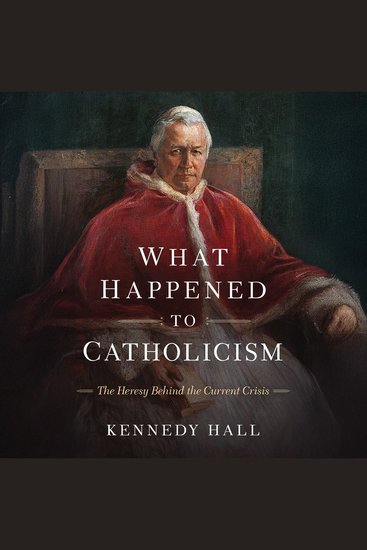 What Happened to Catholicism - The Heresy Behind the Current Crisis - cover
