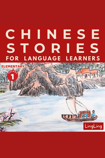 Chinese Stories for Language Learners: Elementary Volume 1 - A Bilingual Chinese-English Collection of Chinese Folktales Myths Fables Idioms Proverbs and Historical & Modern Stories - cover