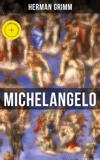 Michelangelo - Bereicherte Ausgabe Sein Leben in Geschichte und Kultur seiner Zeit der Blütezeit der Kunst in Florenz und Rom - cover