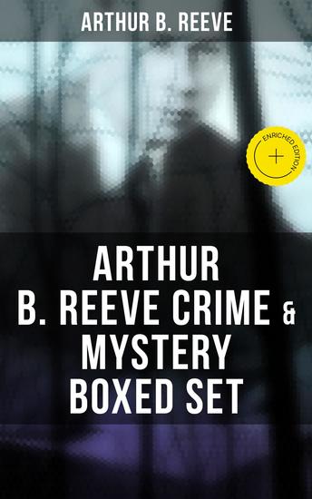 Arthur B Reeve Crime & Mystery Boxed Set - Enriched edition Detective Craig Kennedy Novels The Silent Bullet The Poisoned Pen The War Terror… - cover