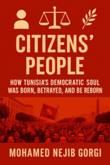 Citizens’ People: How Tunisia’s Democratic Soul Was Born Betrayed and Can Be Reborn - cover